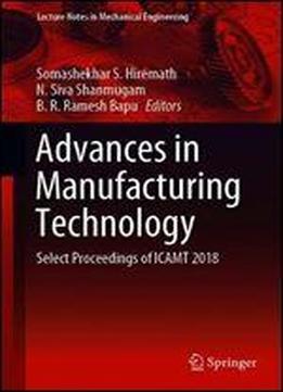 Advances In Manufacturing Technology: Select Proceedings Of Icamt 2018