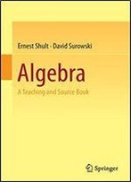Algebra: A Teaching And Source Book