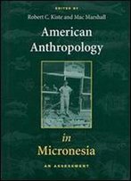 American Anthropology In Micronesia: An Assessment