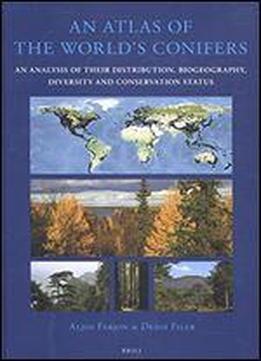 An Atlas Of The World's Conifers: An Analysis Of Their Distribution, Biogeography, Diversity And Conservation Status