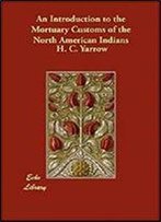An Introduction To The Mortuary Customs Of The North American Indians