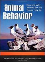 Animal Behavior: How And Why Animals Do The Things They Do
