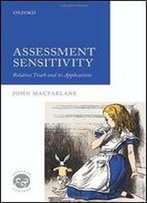 Assessment Sensitivity: Relative Truth And Its Applications