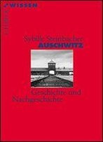 Auschwitz: Geschichte Und Nachgeschichte