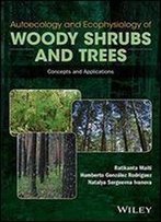Autoecology And Ecophysiology Of Woody Shrubs And Trees : Concepts And Applications