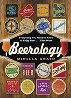 Beerology: Everything You Need To Know To Enjoy Beer... Even More