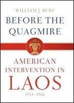 Before The Quagmire: American Intervention In Laos, 1954-1961