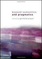 Beyond Semantics And Pragmatics