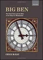 Big Ben: The Great Clock And The Bells At The Palace Of Westminster