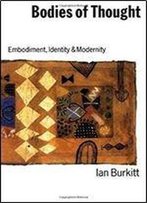Bodies Of Thought: Embodiment, Identity And Modernity