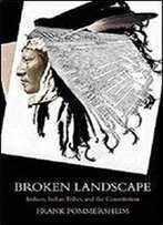Broken Landscape: Indians, Indian Tribes, And The Constitution