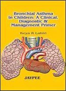 Bronchial Asthma In Children: A Clinical, Diagnostic And Management Primer