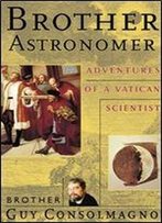 Brother Astronomer: Adventures Of A Vatican Scientist