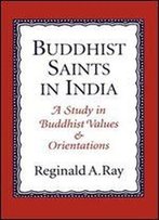 Buddhist Saints In India: A Study In Buddhist Values And Orientations