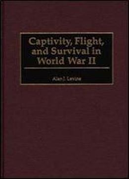 Captivity, Flight, And Survival In World War Ii