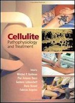 Cellulite: Pathophysiology And Treatment (Basic And Clinical Dermatology, Crc Press, 2006)