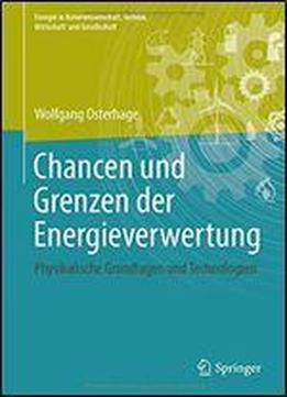 Chancen Und Grenzen Der Energieverwertung: Physikalische Grundlagen Und Technologien