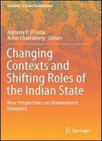 Changing Contexts And Shifting Roles Of The Indian State: New Perspectives On Development Dynamics