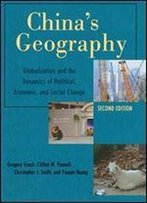 China's Geography: Globalization And The Dynamics Of Political, Economic, And Social Change (Changing Regions In A Global Context: New Perspectives In Regional Geography Ser)