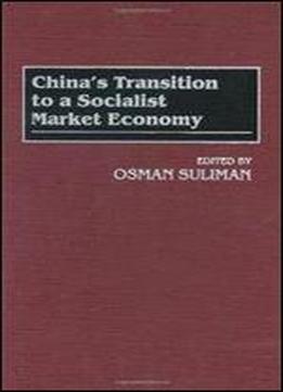 Chinas Transition To A Socialist Market Economy