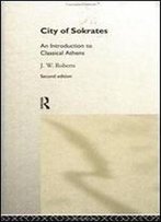 City Of Sokrates: An Introduction To Classical Athens