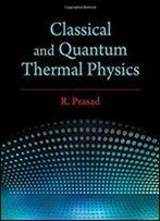 Classical And Quantum Thermal Physics