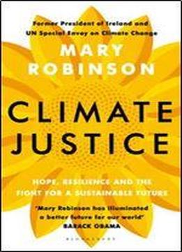 Climate Justice: Hope, Resilience, And The Fight For A Sustainable Future