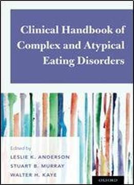 Clinical Handbook Of Complex And Atypical Eating Disorders