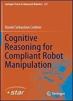 Cognitive Reasoning For Compliant Robot Manipulation