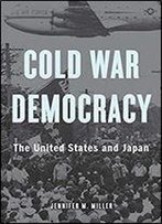 Cold War Democracy: The United States And Japan