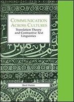 Communication Across Cultures: Translation Theory And Contrastive Text Linguistics