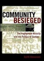 Community Besieged: The Anglophone Minority And The Politics Of Quebec