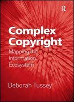 Complex Copyright: Mapping The Information Ecosystem