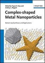 Complex-Shaped Metal Nanoparticles: Bottom-Up Syntheses And Applications