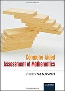 Computer Aided Assessment Of Mathematics