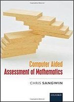 Computer Aided Assessment Of Mathematics