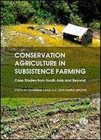 Conservation Agriculture In Subsistence Farming: Case Studies From South Asia And Beyond
