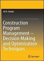 Construction Program Management Decision Making And Optimization Techniques