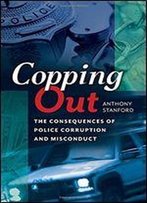 Copping Out: The Consequences Of Police Corruption And Misconduct