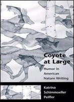 Coyote At Large: Humor In American Nature Writing