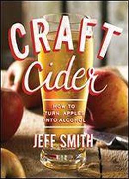 Craft Cider: How To Turn Apples Into Alcohol