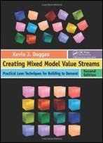 Creating Mixed Model Value Streams: Practical Lean Techniques For Building To Demand, Second Edition