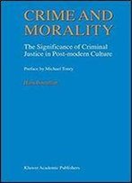Crime And Morality - The Significance Of Criminal Justice In Post-Modern Culture