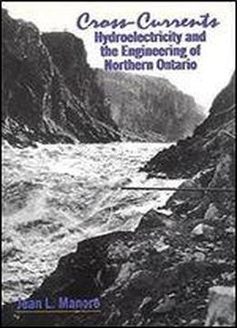 Cross-currents: Hydroelectricity And The Engineering Of Northern Ontario