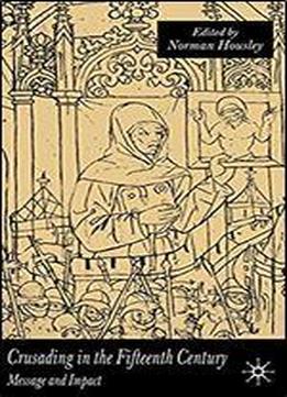 Crusading In The Fifteenth Century: Message And Impact