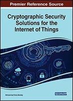 Cryptographic Security Solutions For The Internet Of Things