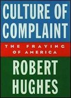Culture Of Complaint: The Fraying Of America