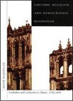 Culture, Religion, And Demographic Behaviour: Catholics And Lutherans In Alsace