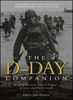D-Day Companion: Leading Historians Explore History's Greatest Amphibious Assault (General Military)