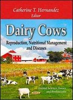 Dairy Cows: Reproduction, Nutritional Management And Diseases